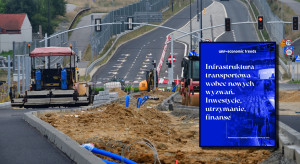 Infrastruktura transportowa wobec nowych wyzwań. Inwestycje, utrzymanie, finanse [RAPORT]